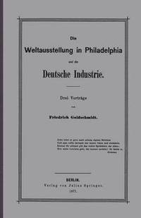 bokomslag Die Weltausstellung in Philadelphia und die Deutsche Industrie