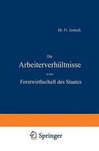 bokomslag Die Arbeiterverhltnisse in der Forstwirthschaft des Staates