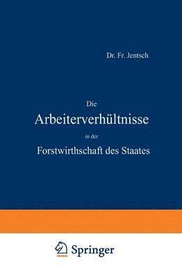 Die Arbeiterverhltnisse in der Forstwirthschaft des Staates 1