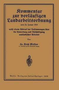 bokomslag Kommentar zur vorlufigen Landarbeitsordnung vom 24. Januar 1919 nebst einem Abdruck der Bestimmungen ber die Anwerbung und Beschftigung auslndischer Arbeiter