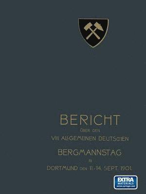 bokomslag Bericht über den VIII. Allgemeinen Deutschen Bergmannstag zu Dortmund vom 11. bis 14. September 1901