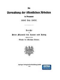 bokomslag Die Verwaltung der ffentlichen Arbeiten in Preussen 1890 bis 1900