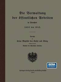 bokomslag Die Verwaltung der ffentlichen Arbeiten in Preuen 1900 bis 1910