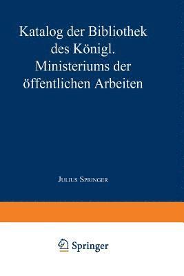 bokomslag Katalog der Bibliothek des Königl. Ministeriums der Öffentlichen Arbeiten