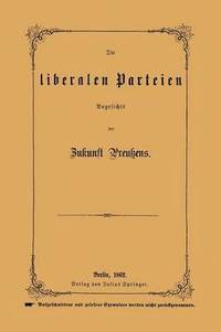 bokomslag Die liberalen Parteien Angesichts der Zukunft Preuens