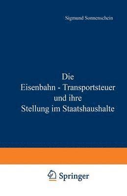 bokomslag Die Eisenbahn - Transportsteuer und ihre Stellung im Staatshaushalte