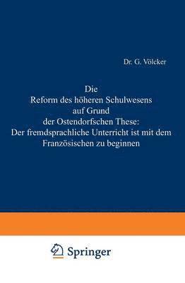 bokomslag Die Reform des höheren Schulwesens auf Grund der Ostendorfschen These: Der fremdsprachliche Unterricht ist mit dem Französischen zu beginnen