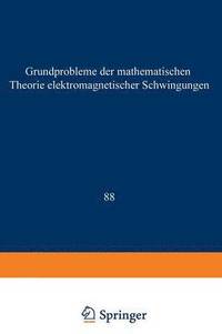 bokomslag Grundprobleme der Mathematischen Theorie Elektromagnetischer Schwingungen