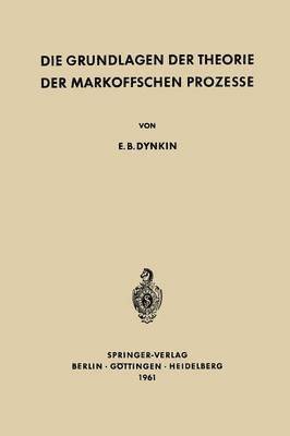 Evgenij Borisovic Dynkin - Die Grundlagen der Theorie der Markoffschen Prozesse, Häftad