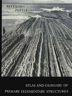 F. J. Pettijohn, P. E. Potter - Atlas and Glossary of Primary Sedimentary Structures, Häftad