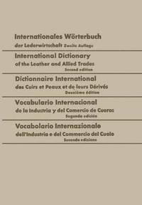 bokomslag Internationales Woerterbuch der Lederwirtschaft / International Dictionary of the Leather and Allied Trades / Dictionnaire International des Cuirs et Peaux et de leurs Derives / Vocabulario