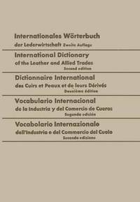 bokomslag Internationales Wrterbuch der Lederwirtschaft / International Dictionary of the Leather and Allied Trades / Dictionnaire International des Cuirs et Peaux et de leurs Drivs / Vocabulario