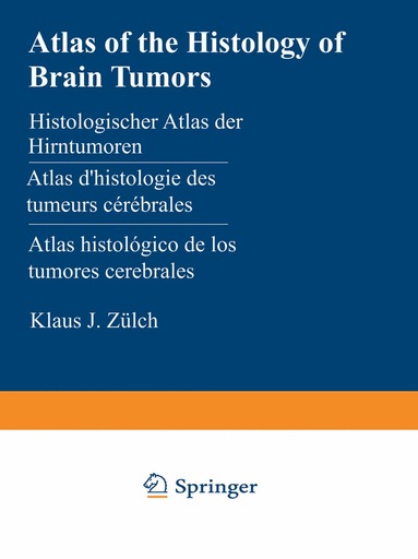 K.J. Zülch - Atlas of the Histology of Brain Tumors / Histologischer Atlas der Hirntumoren / Atlas d’histologie des tumeurs cérébrales / Atlas histológico de los tumores cerebrales / Гистологический атлас опухолей мозга человека, Häftad