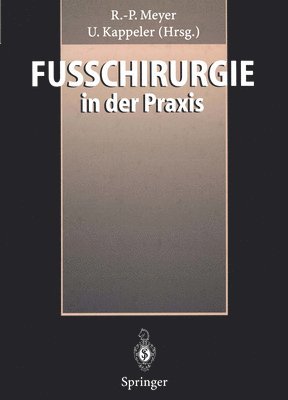 R.-P. Meyer, U. Kappeler, R. -P Meyer, R. -P. Meyer - Fußchirurgie in der Praxis, Häftad