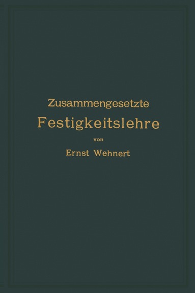 bokomslag Zusammengesetzte Festigkeitslehre nebst Aufgaben aus dem Gebiete des Maschinenbaues und der Baukonstruktion