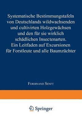 Systematische Bestimmungstafeln von Deutschlands wildwachsenden und cultivirten Holzgewächsen und den für sie wirklich schädlichen Insectenarten
