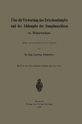 ber die Verwertung des Zwischendampfes und des Abdampfes der Dampfmaschinen zu Heizzwecken 1