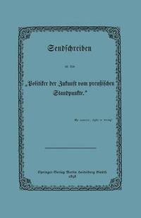 bokomslag Sendschreiben an den Politiker der Zukunft vom preuischen Standpunkte