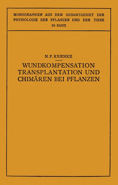 N.P. Krenke, N. Busch, O. Moritz, M. Gildmeister, R. Goldschmidt, C. Neuberg, J. Parnas, W. Ruhland, K. Thomas - Wundkompensation Transplantation und Chimären bei Pflanzen, Häftad
