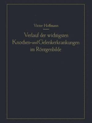 Victor Hoffmann - Verlauf der wichtigsten Knochen- und Gelenkerkrankungen im Röntgenbilde, Häftad