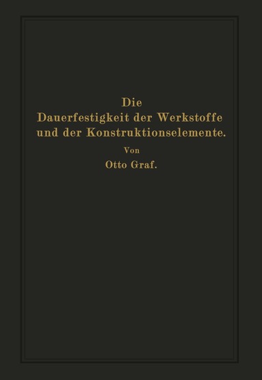 Otto Graf - Die Dauerfestigkeit der Werkstoffe und der Konstruktionselemente, Häftad
