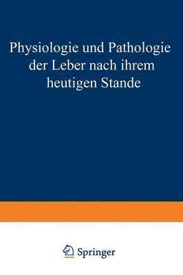 Physiologie und Pathologie der Leber Nach Ihrem Heutigen Stande 1