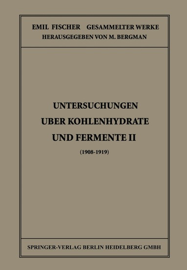 Emil Fischer, M. Bergmann - Untersuchungen Über Kohlenhydrate und Fermente II (1908 – 1919), Häftad