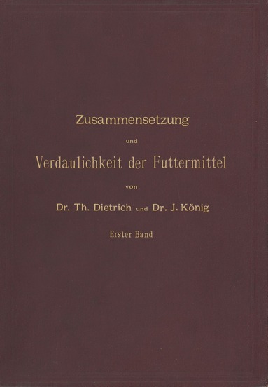 T. Dietrich, J. König - Zusammensetzung und Verdaulichkeit der Futtermittel. Nach vorhandenen Analysen und Untersuchungen zusammengestellt, Häftad