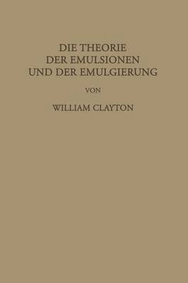 William Clayton, F. G. Donnan, L. Farmer Loeb, F. G. Donnan - Die Theorie der Emulsionen und der Emulgierung, Häftad