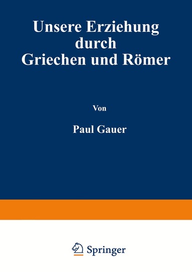 Paul Cauer - Unsere Erziehung durch Griechen und Römer, Häftad