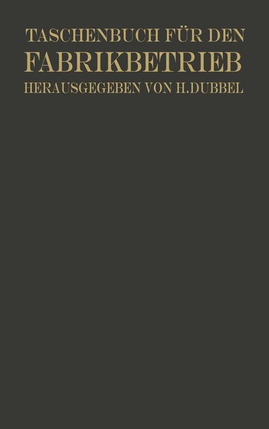 Otto Brandt, H. Dubbel, W. Franz, R. Hänchen, O. Heinrich, Otto Kienzle, R. Kühnel, H. Lux, K. Meller, W. Mitan, W. Quack, E. Sachsenberg, H. Dubbel - Taschenbuch für den Fabrikbetrieb, Häftad