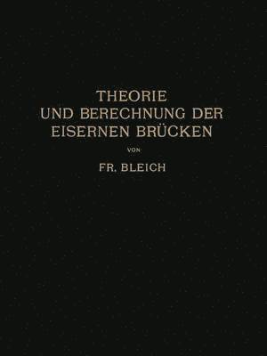 Friedrich Bleich - Theorie und Berechnung der Eisernen Brücken, Häftad