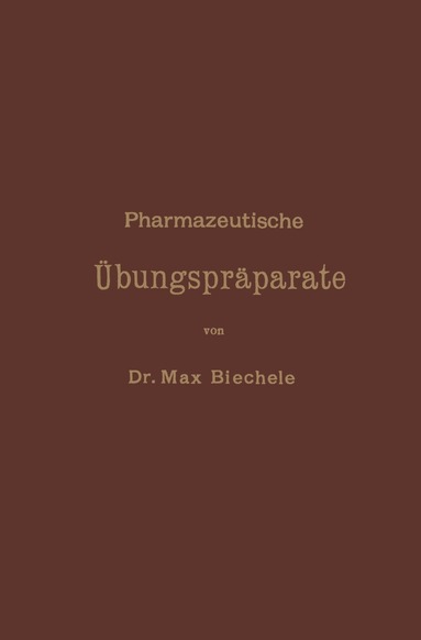 Max Biechele - Pharmazeutische Übungspräparate, Häftad