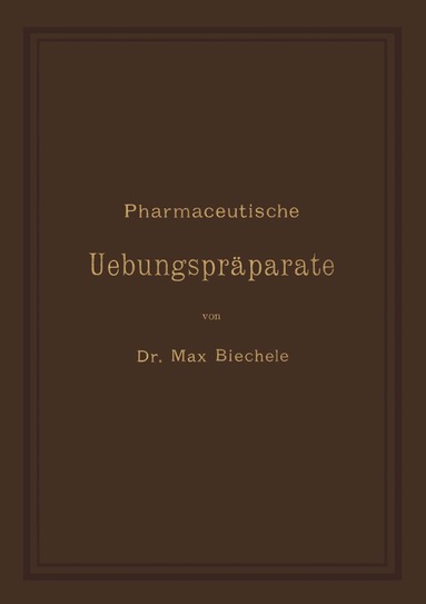 Max Biechele - Pharmaceutische Uebungspräparate, Häftad