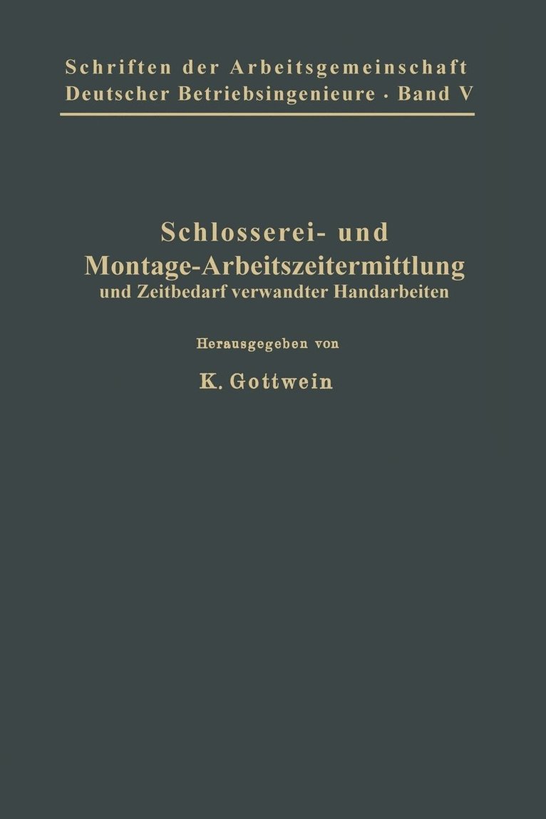 M. Belke, P. Bothe, O. Flacker, H. Freund, K. Gottwein, K. Hegner, G. Laufs, Fr. Schleif, W. Schulz, A. Wartus, A. Winkel, E. Wüstehube, K. Gottwein - Schlosserei- und Montage-Arbeitszeitermittlung und Zeitbedarf verwandter Handarbeiten, Häftad