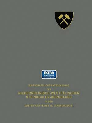 bokomslag Wirtschaftliche Entwickelung des Niederrheinisch-Westflischen Steinkohlen-Bergbaues in der zweiten Hlfte des 19. Jahrhunderts