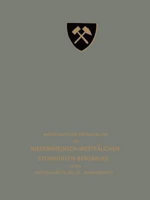 Wirtschaftliche Entwickelung des Niederrheinisch-Westflischen Steinkohlen-Bergbaues in der zweiten Hlfte des 19. Jahrhunderts 1
