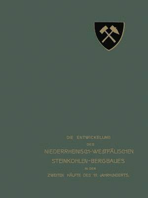 Die Entwickelung des Niederrheinisch-Westflischen Steinkohlen-Bergbaues in der zweiten Hlfte des 19. Jahrhunderts 1