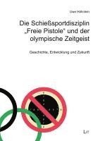 bokomslag Die Schießsportdisziplin 'Freie Pistole' und der olympische Zeitgeist