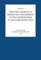 bokomslag Täter-Opfer-Ausgleich im Rahmen eines Strafverfahrens in China und Deutschland in rechtsvergleichender Sicht