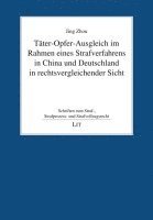 bokomslag Täter-Opfer-Ausgleich im Rahmen eines Strafverfahrens in China und Deutschland in rechtsvergleichender Sicht