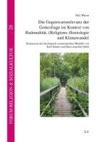 bokomslag Die Gegenwartsrelevanz der Gottesfrage im Kontext von Rationalität, (Religions-)Soziologie und Klimawandel