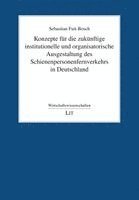 bokomslag Konzepte für die zukünftige institutionelle und organisatorische Ausgestaltung des Schienenpersonenfernverkehrs in Deutschland