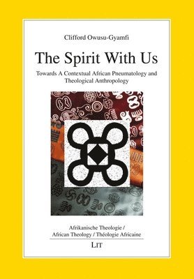 The Spirit with Us: Towards a Contextual African Pneumatology and Theological Anthropology 1