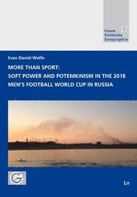 bokomslag More Than Sport: Soft Power and Potemkinism in the 2018 Men's Football World Cup in Russia