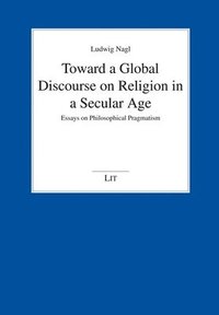bokomslag Toward a Global Discourse on Religion in a Secular Age