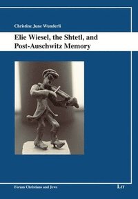 bokomslag Elie Wiesel, the Shtetl, and Post-Auschwitz Memory