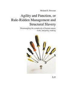 bokomslag Agility and Function, or Rule-Ridden Management and Structural Slavery