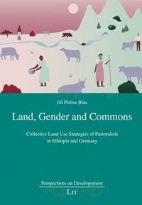 bokomslag Land, Gender and Commons: Collective Land Use Strategies of Pastoralists in Ethiopia and Germany