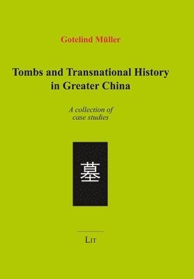Gotelind Müller - Tombs and Transnational History in Greater China, Häftad